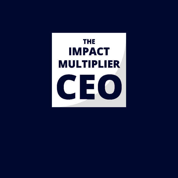 The Impact Multiplier CEO Podcast