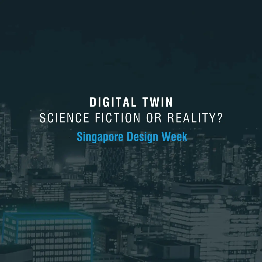 Singapore Design Week: Digital Twin: Science Fiction or R...