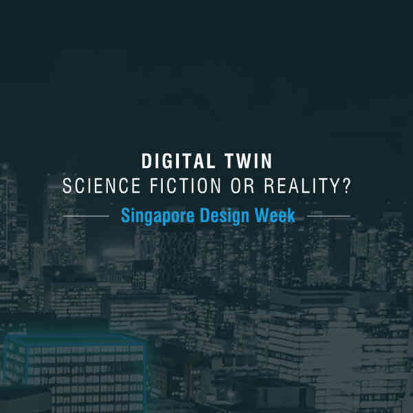 Singapore Design Week: Digital Twin: Science Fiction or R...